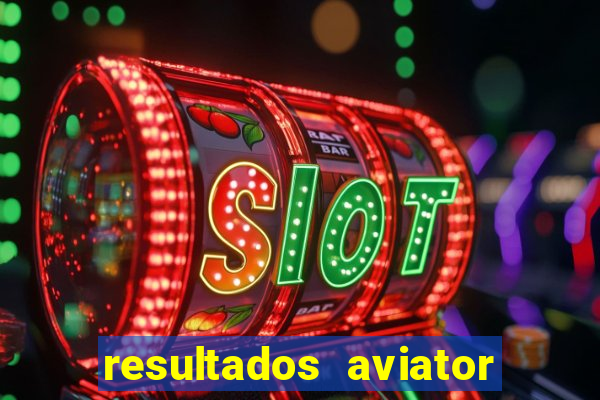 resultados aviator estrela bet